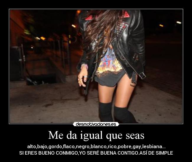 Me da igual que seas -