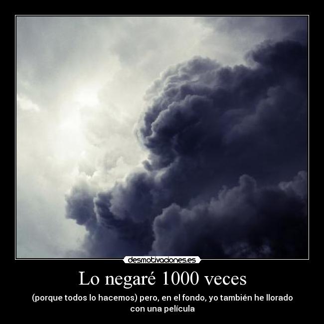 Lo negaré 1000 veces - (porque todos lo hacemos) pero, en el fondo, yo también he llorado con una película