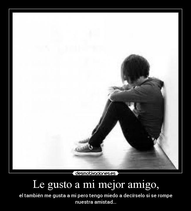 Le gusto a mi mejor amigo, -