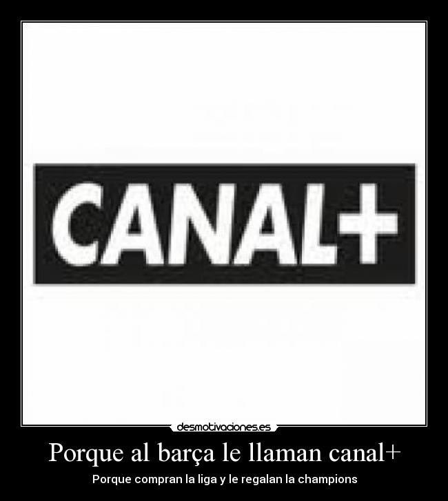 Porque al barça le llaman canal+ - 