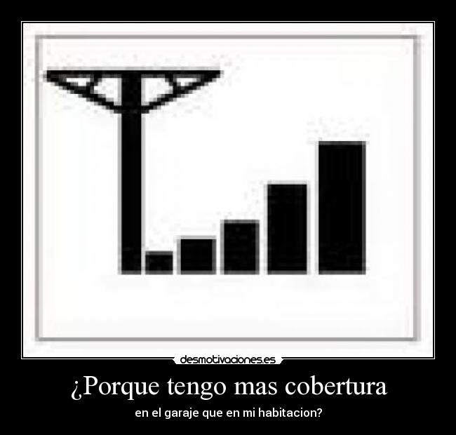 ¿Porque tengo mas cobertura - en el garaje que en mi habitacion?