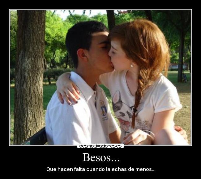 Besos... - Que hacen falta cuando la echas de menos...