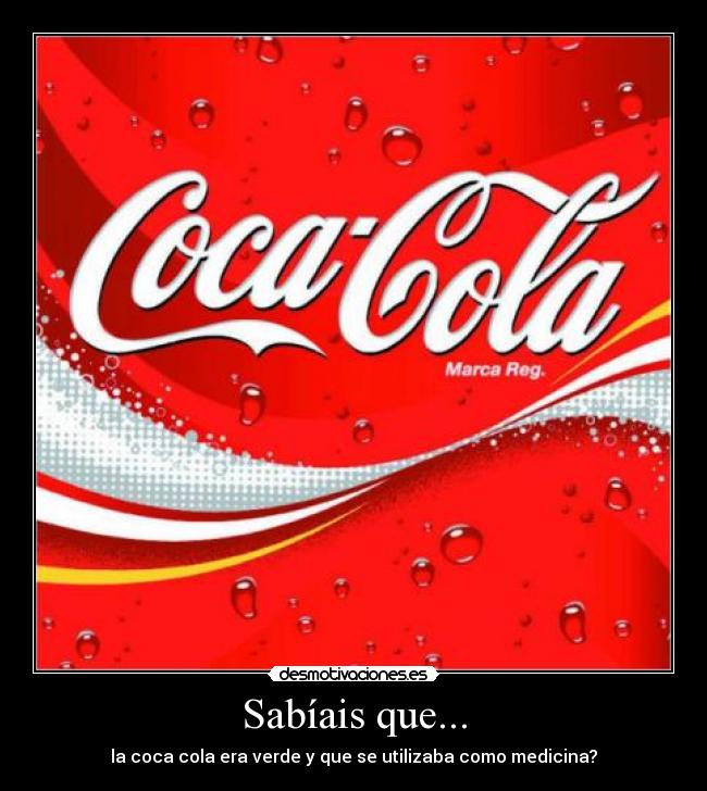 Sabíais que... - la coca cola era verde y que se utilizaba como medicina?