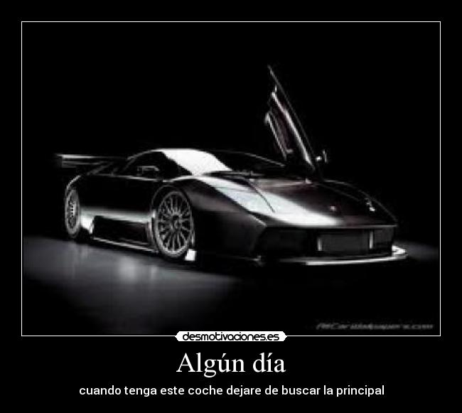 Algún día - cuando tenga este coche dejare de buscar la principal