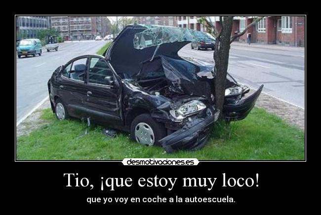 Tio, ¡que estoy muy loco! -