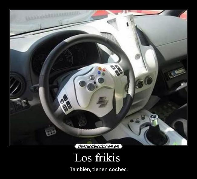 Los frikis  - También, tienen coches.