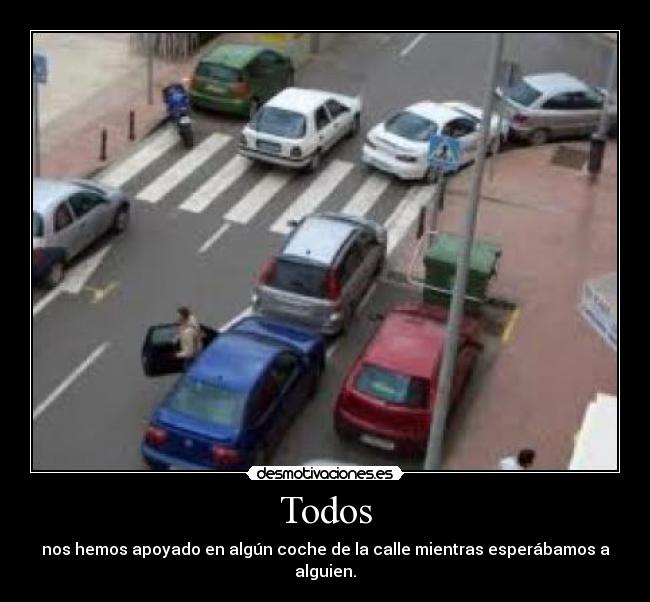 Todos - nos hemos apoyado en algún coche de la calle mientras esperábamos a alguien.