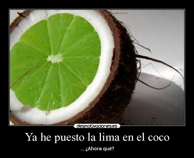 Ya he puesto la lima en el coco - 