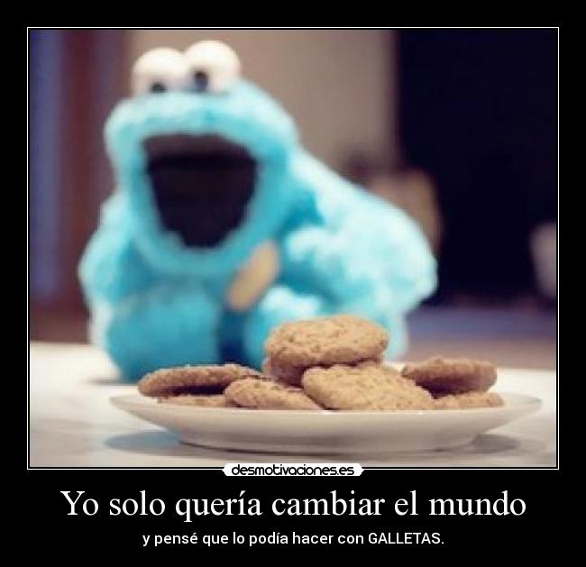 Yo solo quería cambiar el mundo -