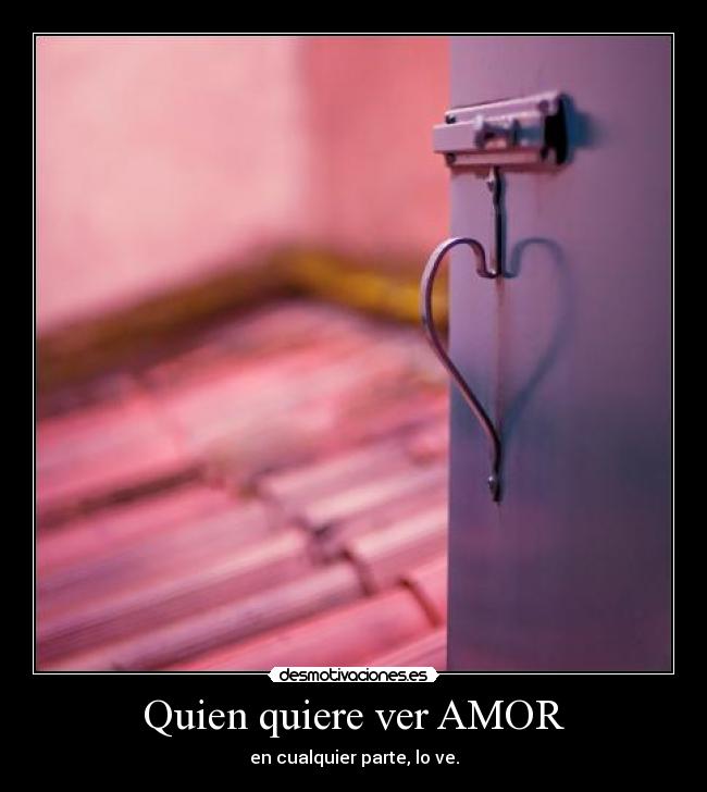 Quien quiere ver AMOR -
