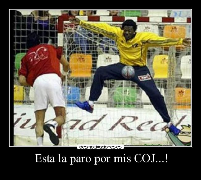 Esta la paro por mis COJ...! -