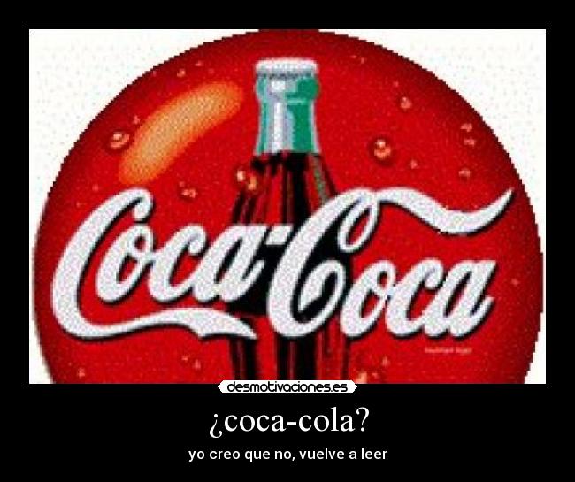 ¿coca-cola? - yo creo que no, vuelve a leer