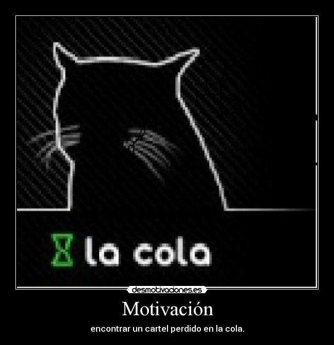 Motivación - encontrar un cartel perdido en la cola.