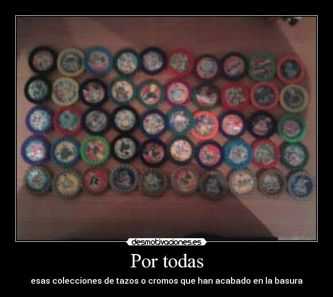 Por todas - esas colecciones de tazos o cromos que han acabado en la basura