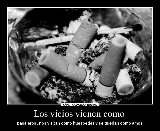 Los vicios vienen como  - 