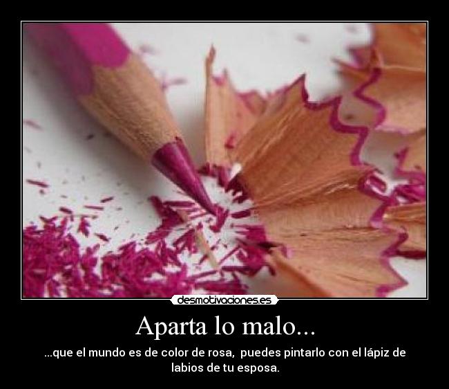 Aparta lo malo... -