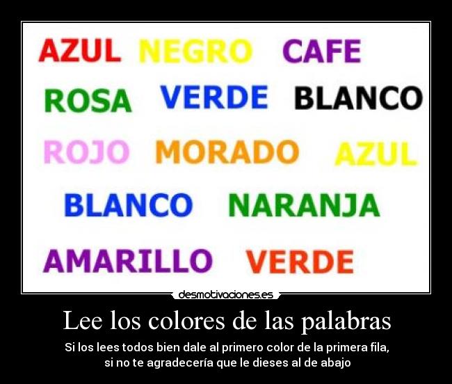 Lee los colores de las palabras - Si los lees todos bien dale al primero color de la primera fila,
 si no te agradecería que le dieses al de abajo