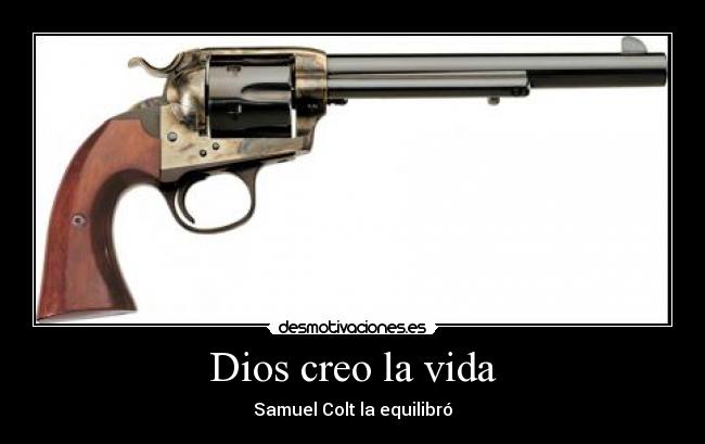 carteles dios vida coltsamueldiosdeucerevolverpistolaarma desmotivaciones