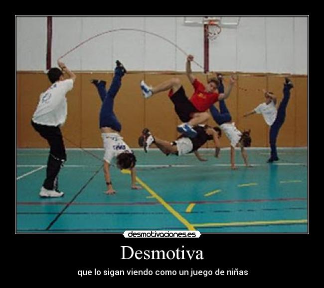 Desmotiva - que lo sigan viendo como un juego de niñas