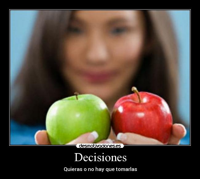 Decisiones - Quieras o no hay que tomarlas