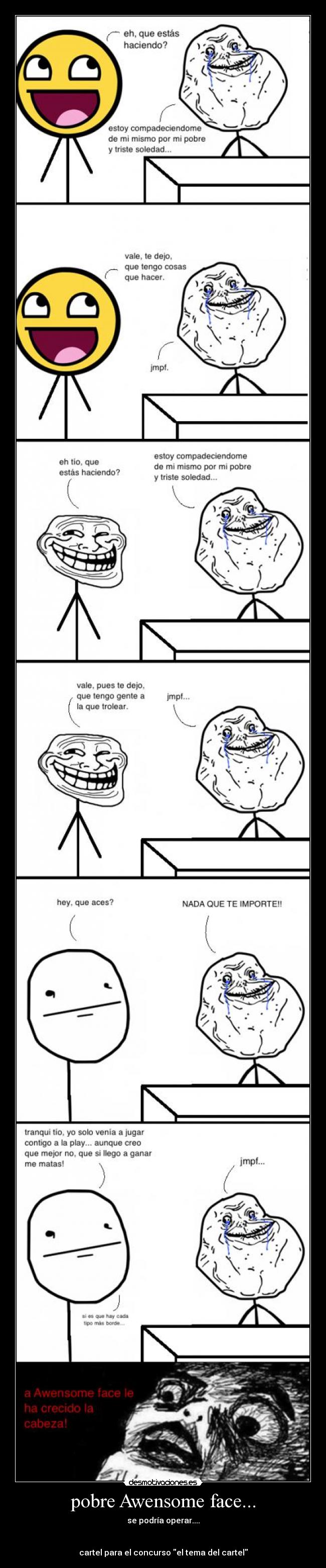 pobre Awensome face... - se podría operar....
cartel para el concurso el tema del cartel