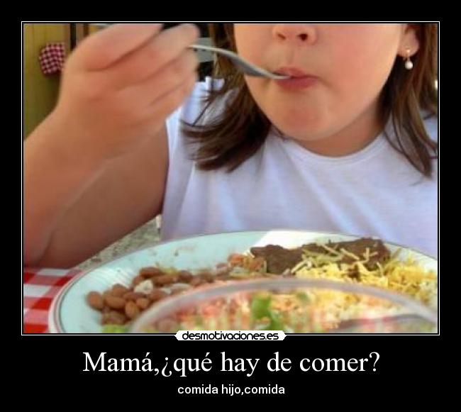 Mamá,¿qué hay de comer? - comida hijo,comida