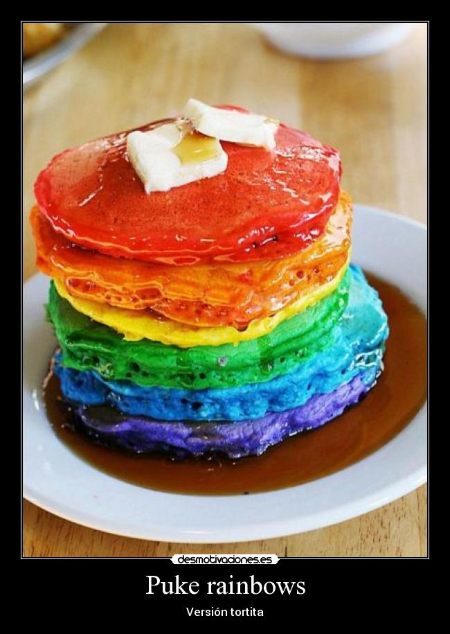 Puke rainbows -