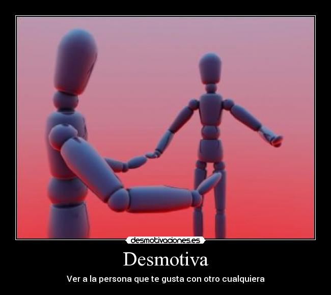 Desmotiva - Ver a la persona que te gusta con otro cualquiera