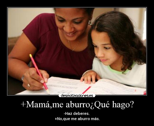 +Mamá,me aburro¿Qué hago? -