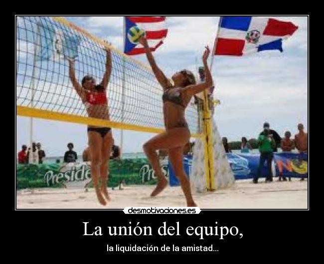La unión del equipo, - la liquidación de la amistad...