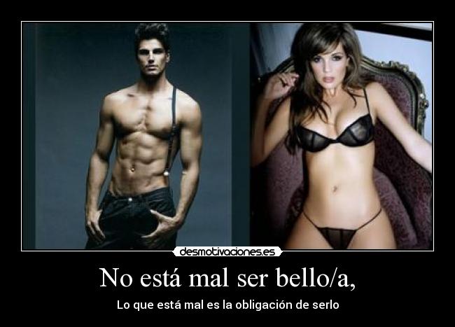 No está mal ser bello/a, - 
