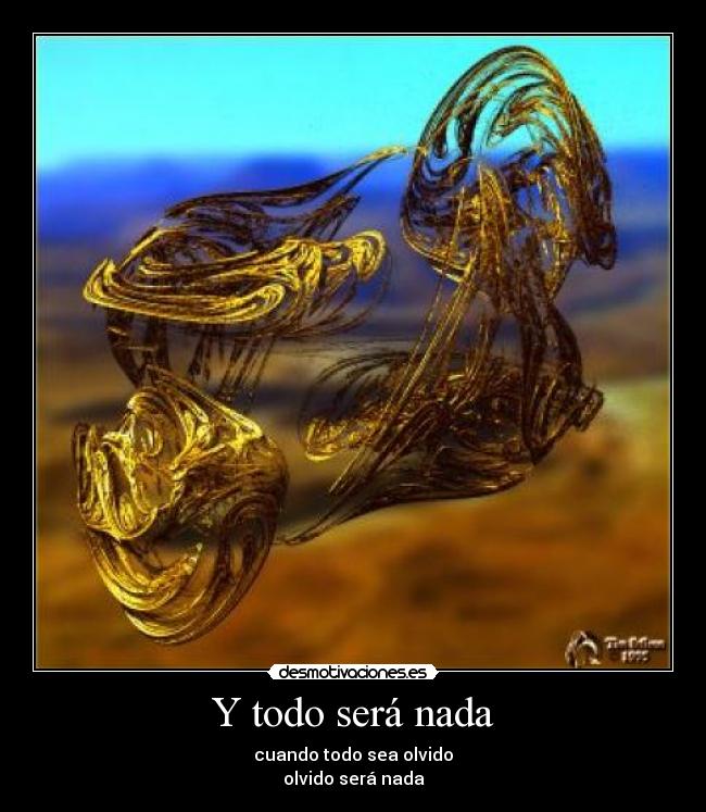 Y todo será nada -