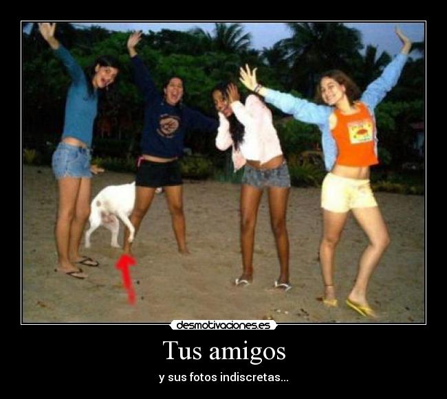Tus amigos - y sus fotos indiscretas...