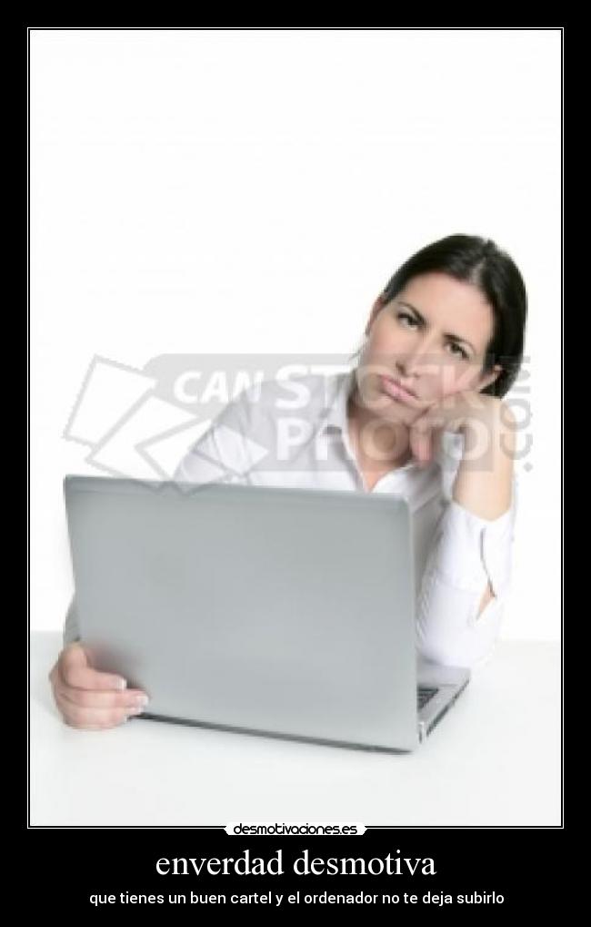 enverdad desmotiva - que tienes un buen cartel y el ordenador no te deja subirlo