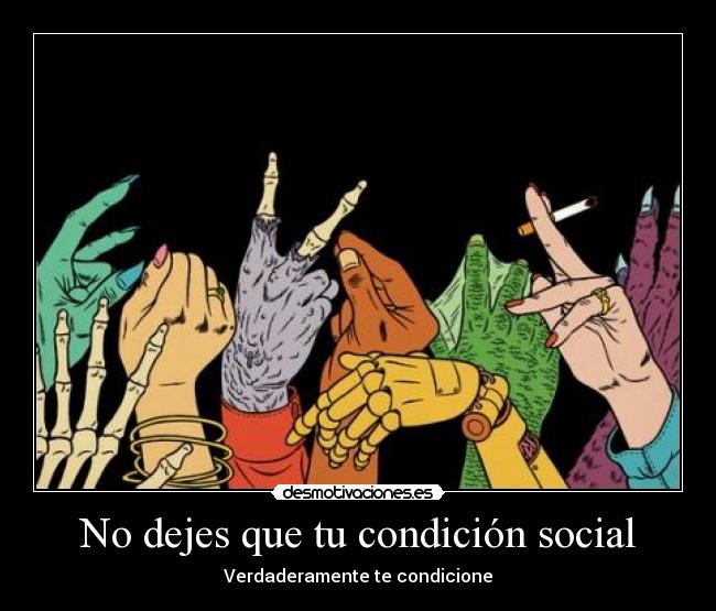 No dejes que tu condición social - 