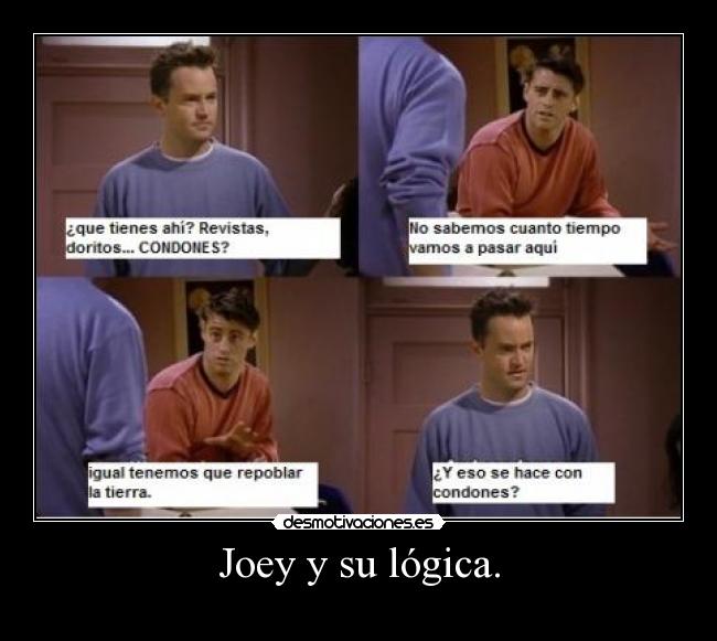 Joey y su lógica. -