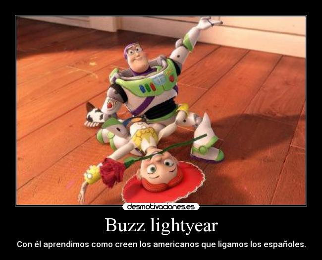 Buzz lightyear - Con él aprendimos como creen los americanos que ligamos los españoles.