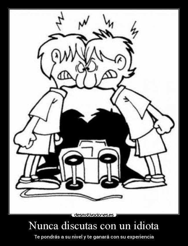 Nunca discutas con un idiota - 