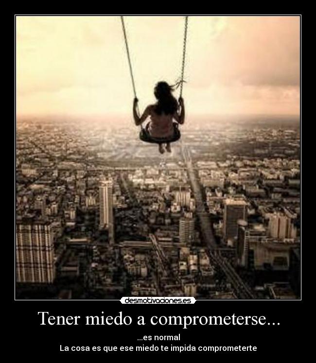 Tener miedo a comprometerse... - ...es normal
La cosa es que ese miedo te impida comprometerte