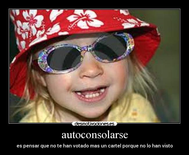 autoconsolarse - es pensar que no te han votado mas un cartel porque no lo han visto