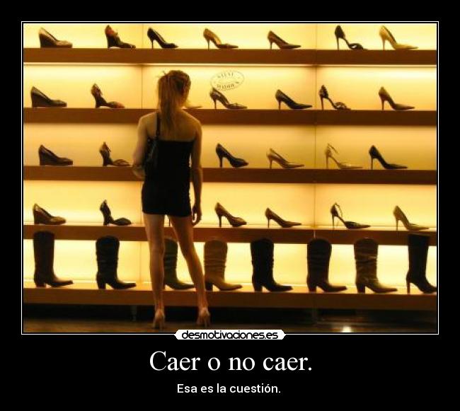 Caer o no caer. -