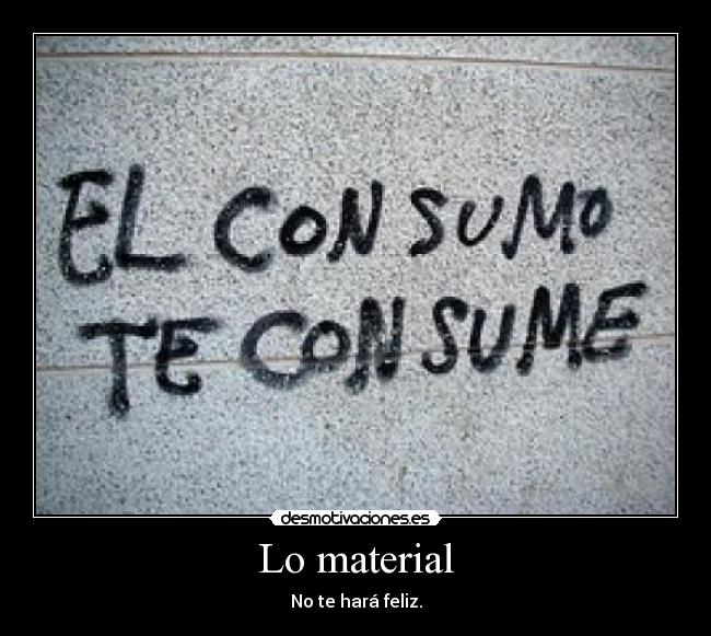 Lo material - No te hará feliz.