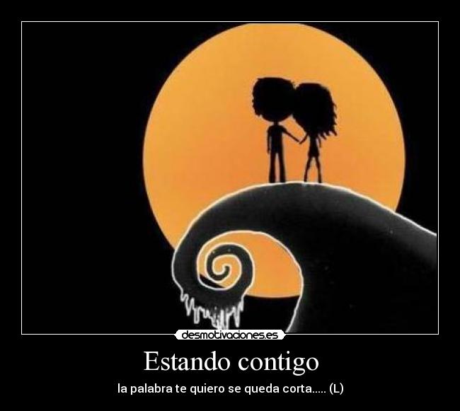 Estando contigo - la palabra te quiero se queda corta..... (L)