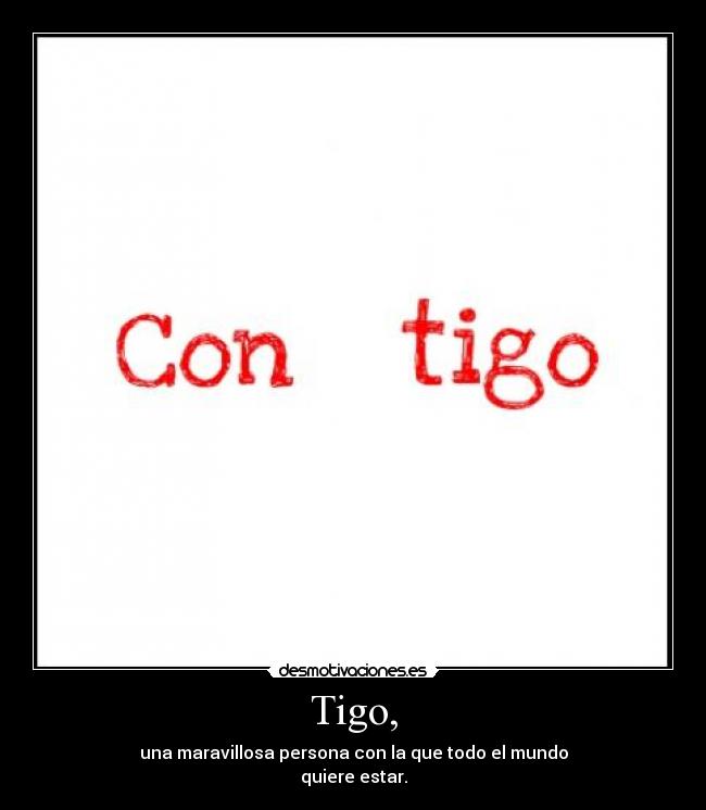 Tigo, -