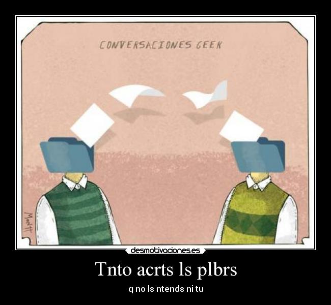 Tnto acrts ls plbrs - q no ls ntends ni tu