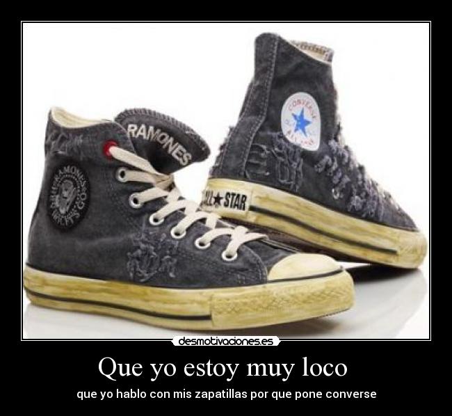 Que yo estoy muy loco -