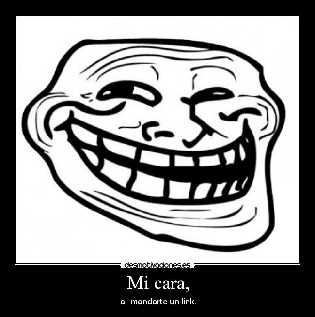 Mi cara, - al mandarte un link.