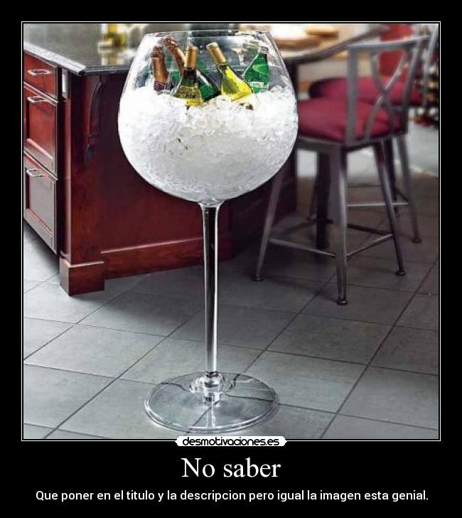 No saber - Que poner en el titulo y la descripcion pero igual la imagen esta genial.