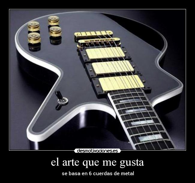 el arte que me gusta - se basa en 6 cuerdas de metal