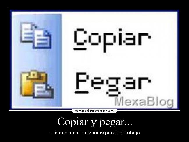 Copiar y pegar... - ...lo que mas utiiizamos para un trabajo